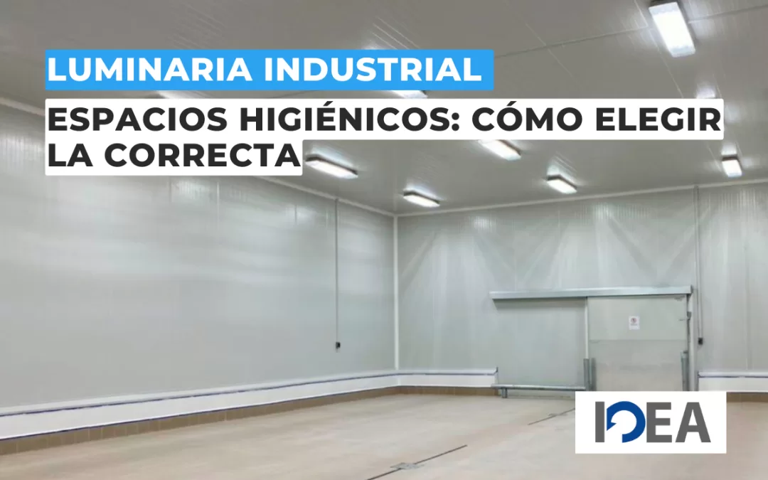 Luminaria industrial para espacios higiénicos: cómo elegir la correcta