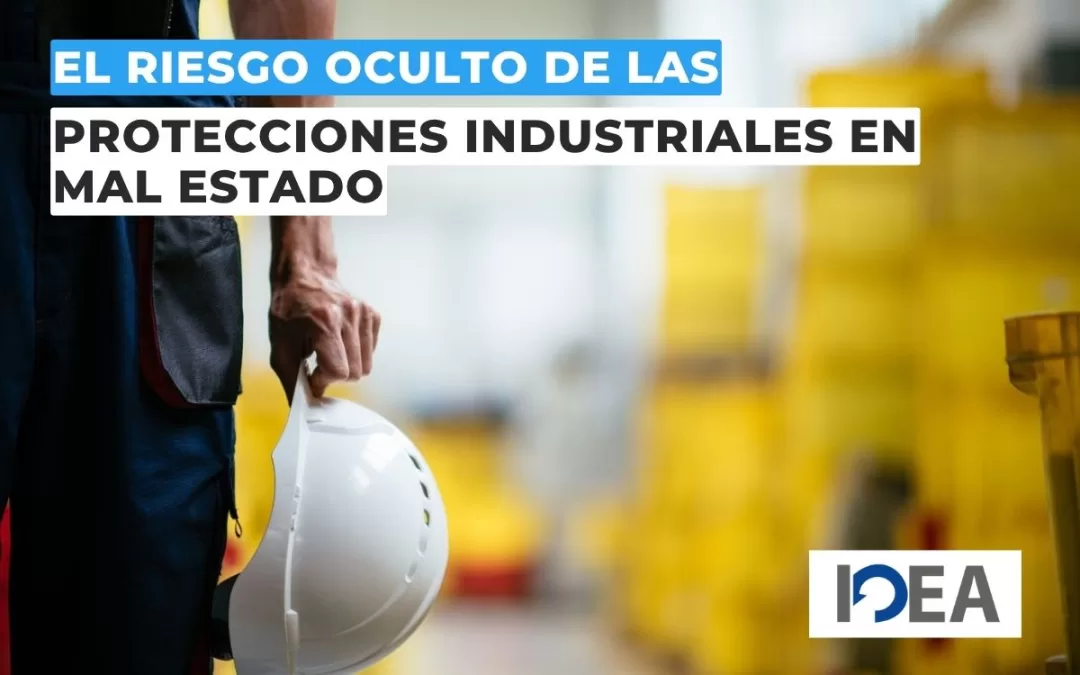 El riesgo oculto de las protecciones industriales en mal estado