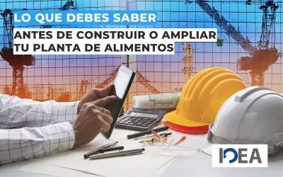 Lo que debes saber antes de construir o ampliar tu planta de alimentos