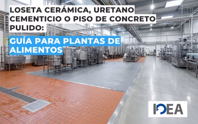 Loseta cerámica, uretano cementicio o piso de concreto pulido: guía para plantas de alimentos